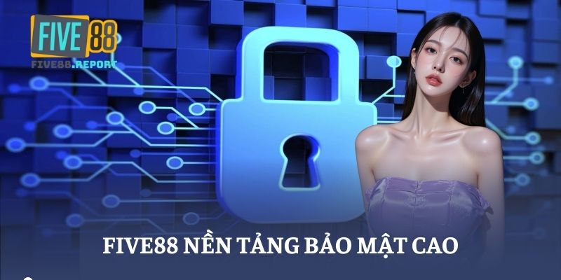 FIVE88 nền tảng bảo mật cao