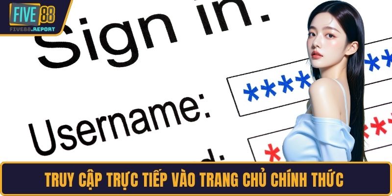 Truy cập trực tiếp vào trang chủ chính thức 